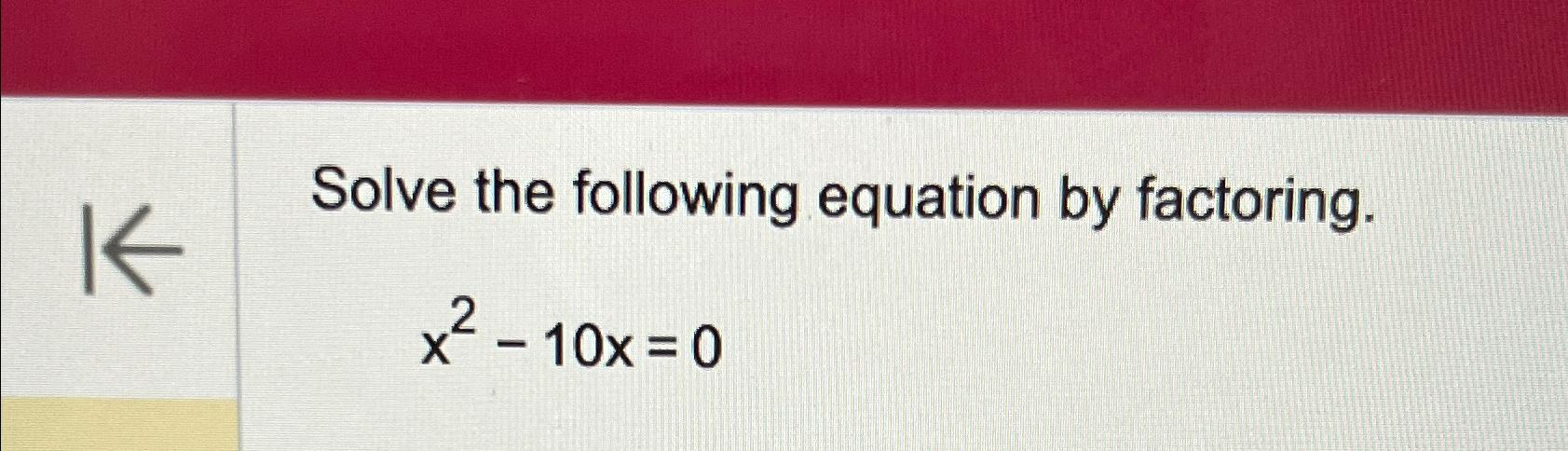 solved-solve-the-following-equation-by-factoring-x2-10x-0-chegg