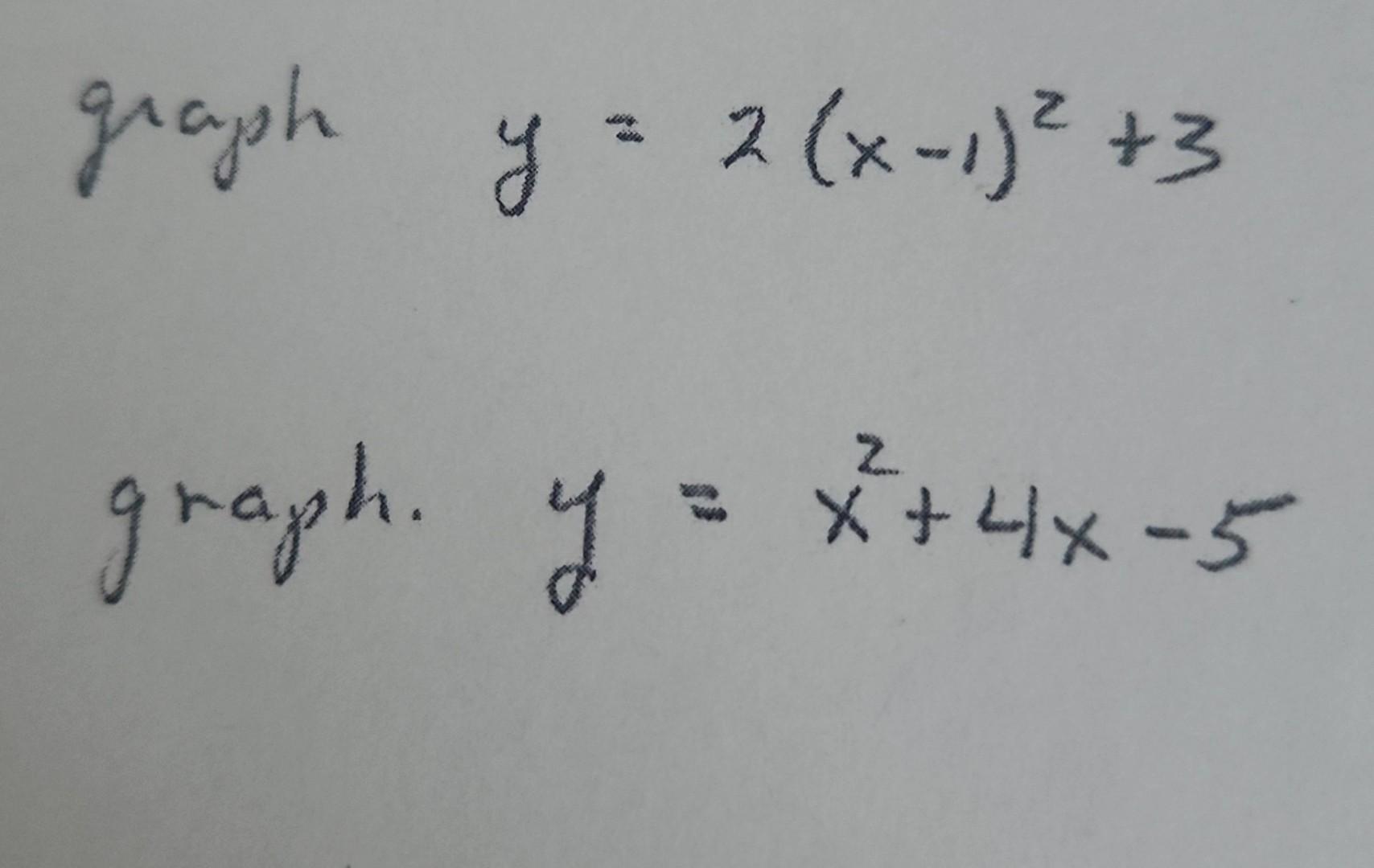 gragh \( y=2(x-1)^{2}+3 \) \[ \text { graph. } \quad y=x^{2}+4 x-5 \]