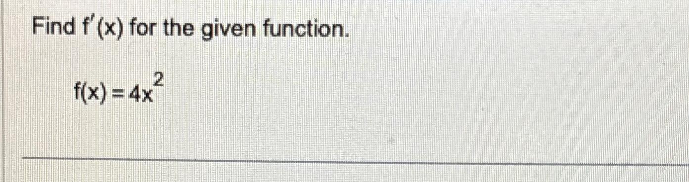 Solved Find f'(x) ﻿for the given function.f(x)=4x2 | Chegg.com