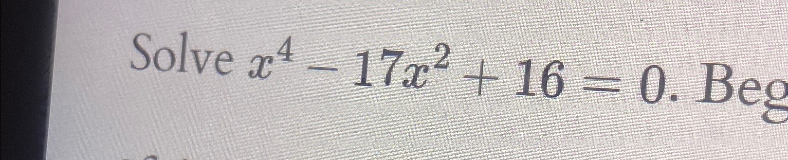 Solved Solve x4-17x2+16=0. ﻿Beg | Chegg.com