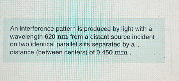 Solved An interference pattern is produced by light with a | Chegg.com