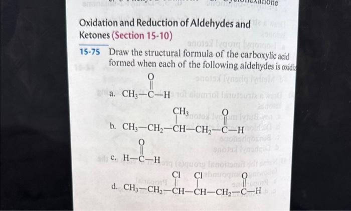 Oxidation and Reduction of Aldehydes and Ketones (Section 15-10)
15-75 Draw the structural formula of the carboxylic acid for