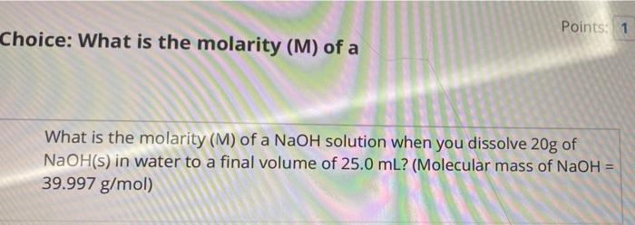 Solved Points: 1 Choice: What is the molarity (M) of a What | Chegg.com