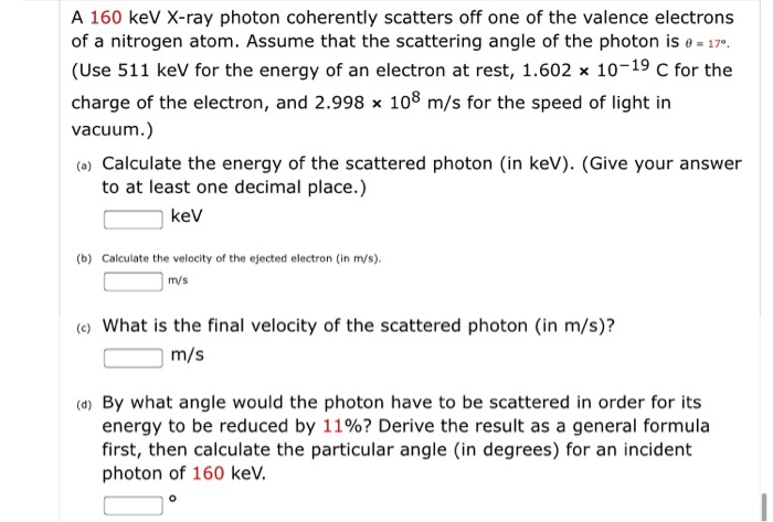 Solved A 160 keV X-ray photon coherently scatters off one of | Chegg.com