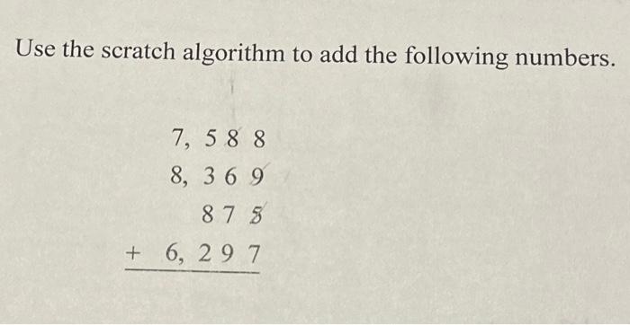Solved Use the scratch algorithm to add the following | Chegg.com
