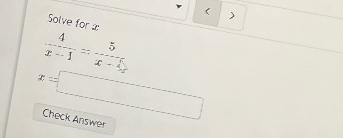 Solved Solve for x4x-1=5x-4 | Chegg.com