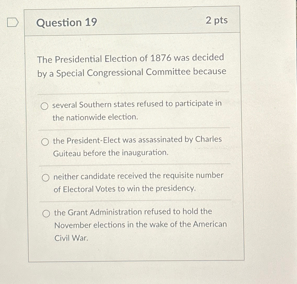 Solved Question 192ptsThe Presidential Election Of 1876 ﻿was | Chegg.com