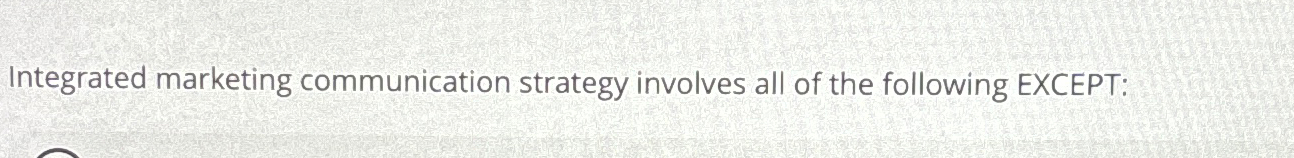 Solved Integrated marketing communication strategy involves | Chegg.com