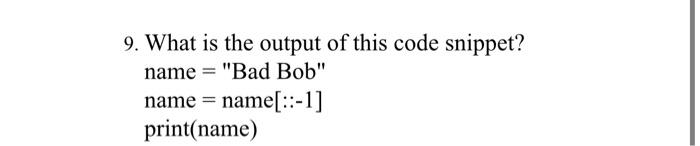 Solved 9. What is the output of this code snippet? name = | Chegg.com