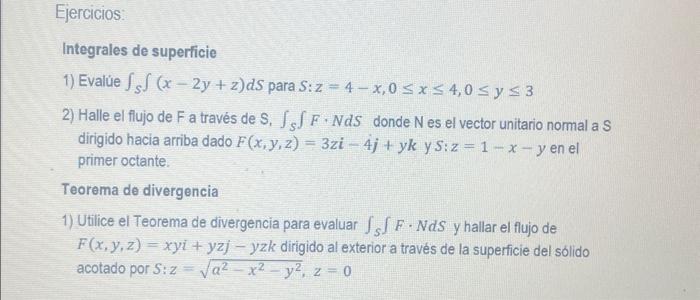 Integrales de superficie 1) Evalúe \( \int_{S} \int(x-2 y+z) d S \) para \( S: z=4-x, 0 \leq x \leq 4,0 \leq y \leq 3 \) 2) H