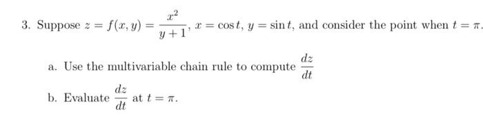 3. Suppose \( z=f(x, y)=\frac{x^{2}}{y+1}, x=\cos t, y=\sin t \), and consider the point when \( t=\pi \).
a. Use the multiva