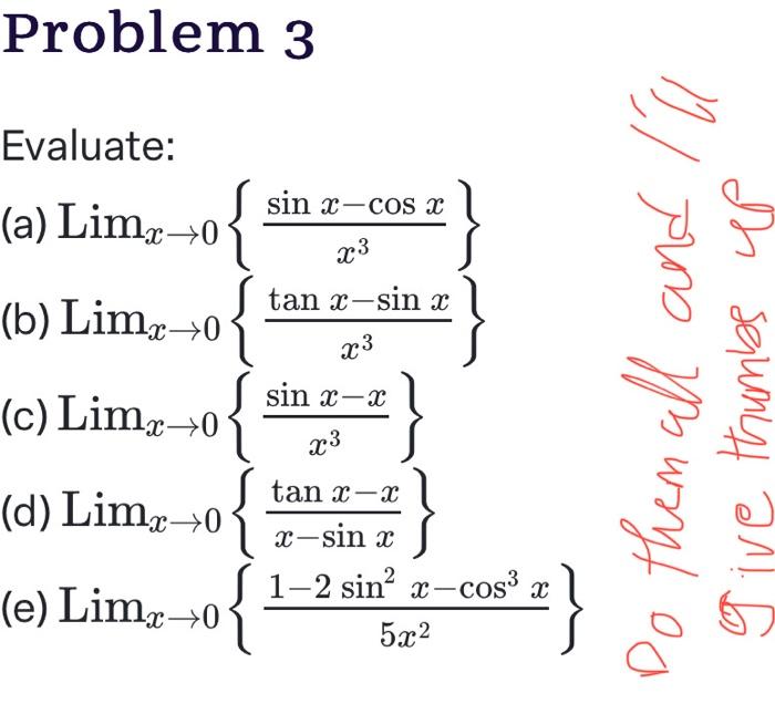 Solved Evaluate: (a) Limx→0{x3sinx−cosx} (b) | Chegg.com