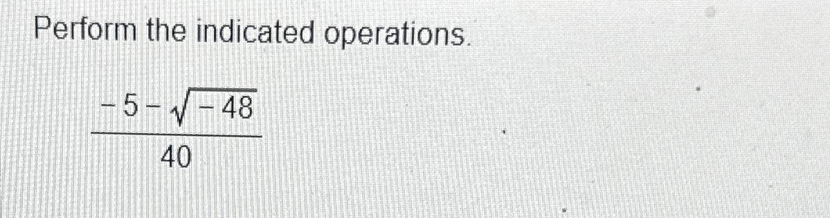 Solved Perform the indicated operations.-5--48240 | Chegg.com
