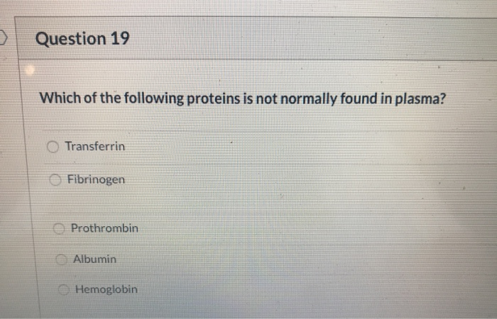 Which Of The Following Is Not Normally Found In Plasma