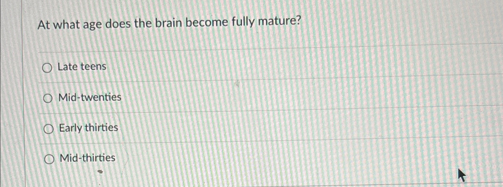 Solved At what age does the brain become fully mature?Late | Chegg.com