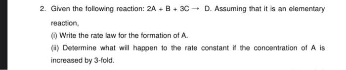 Solved 2. Given The Following Reaction: 2A + B + 3C → D. | Chegg.com