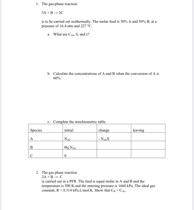 Solved 1. The Gas-phase Reaction 3A + B 2C Is To Be Carried | Chegg.com