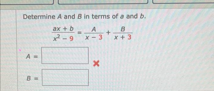 Solved Determine A And B In Terms Of A And B. Ax + B X² - 9 | Chegg.com