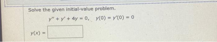 Solve the given initial-value problem. \[ y^{\prime \prime}+y^{\prime}+4 y=0, \quad y(0)=y^{\prime}(0)=0 \] \[ y(x)= \]