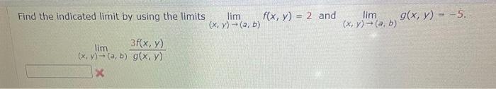 Find the indicated limit by using the limits \( \lim _{(x, y) \rightarrow(a, b)} f(x, y)=2 \) and \( \lim _{(x, y) \rightarro