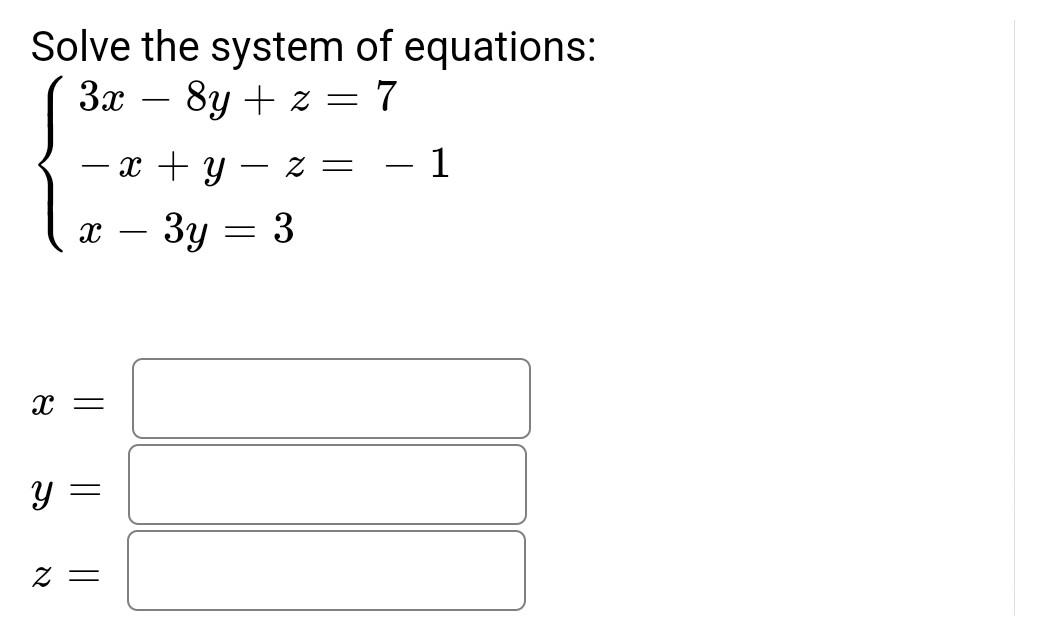 Solved Solve the system of equations: 3x - 8y + z = = 7 - x | Chegg.com
