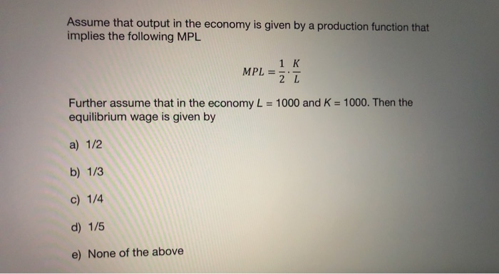 Solved Assume that output in the economy is given by a | Chegg.com