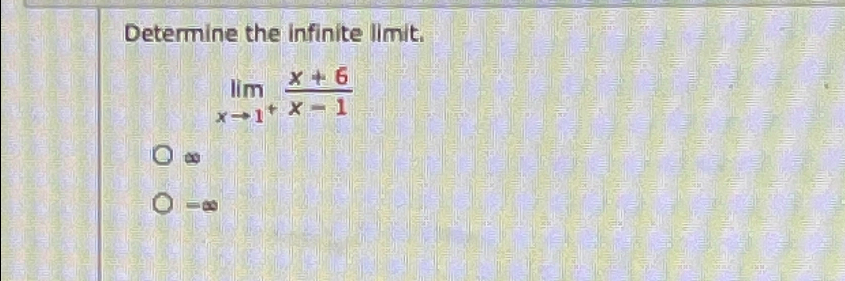 Solved Determine the infinite limit.limx→1+x+6x-1∞=∞ | Chegg.com