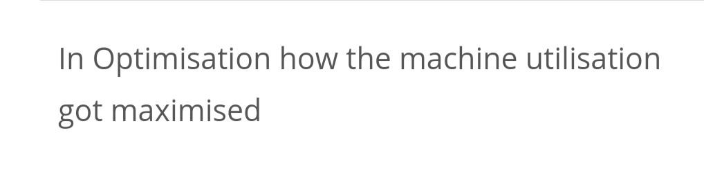 Solved In Optimisation how the machine utilisation got | Chegg.com