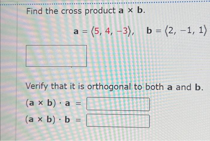 Solved Find The Cross Product A×b. A= 5,4,−3 ,b= 2,−1,1 | Chegg.com