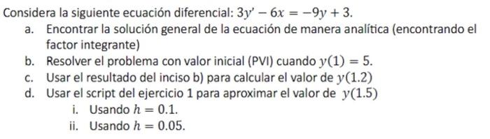 Considera la siguiente ecuación diferencial: \( 3 y^{\prime}-6 x=-9 y+3 \). a. Encontrar la solución general de la ecuación d