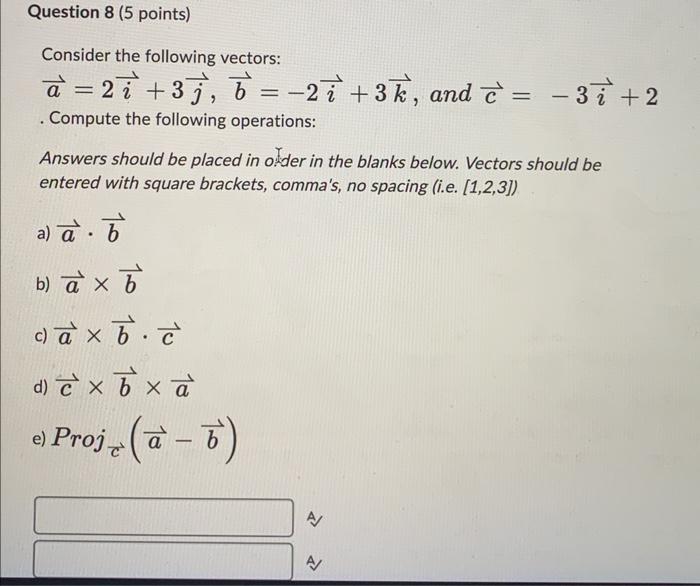 Solved Consider The Following Vectors: A=2i+3j,b=−2i+3k, And | Chegg.com