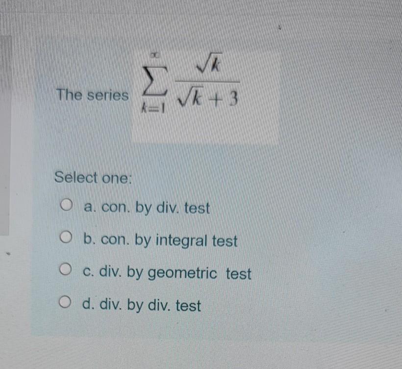 Solved VA Σ The series k3 Select one: a. con. by div. test O | Chegg.com