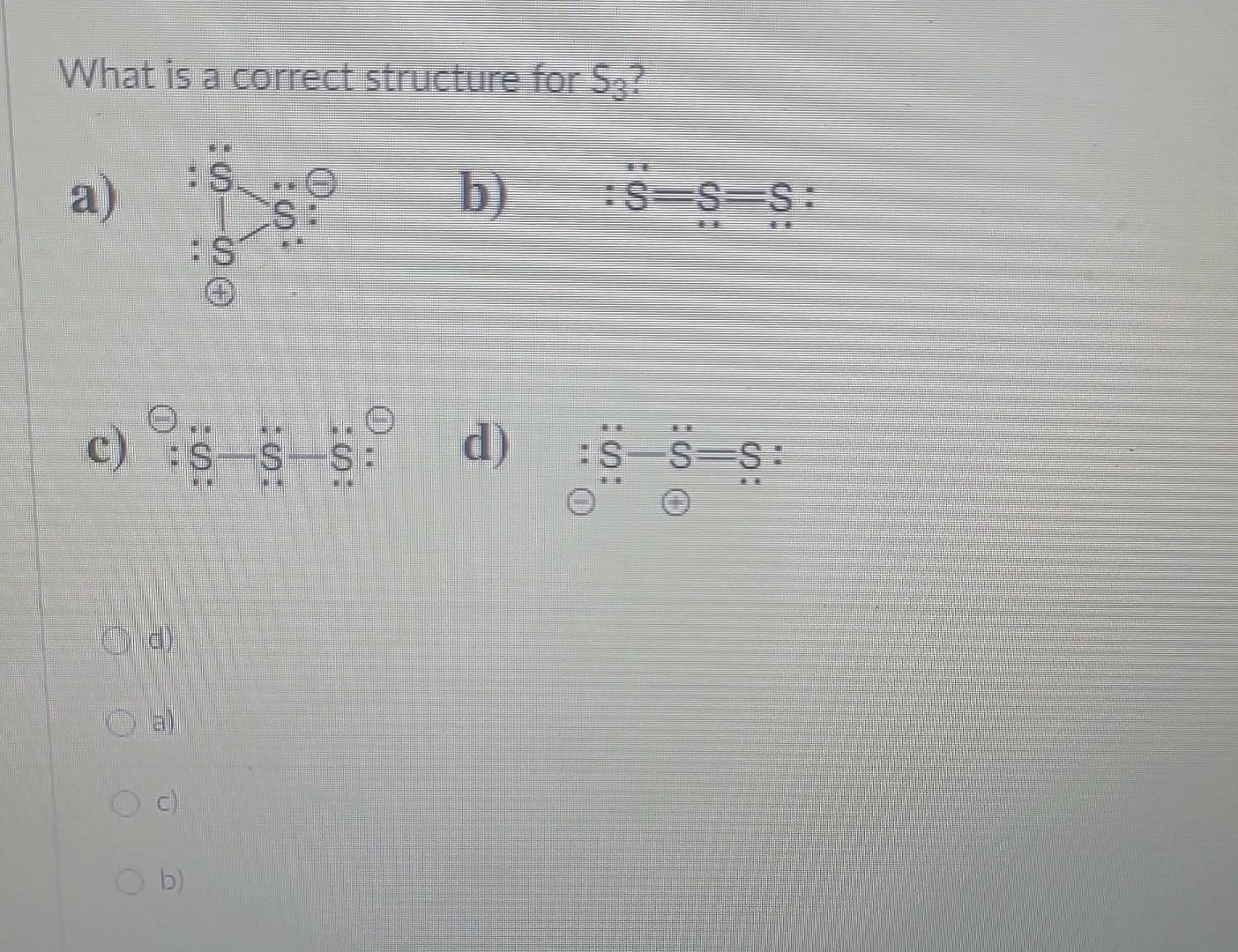 Solved What is a correct structure for S3 ? a) b) :S¨=S=S c) | Chegg.com