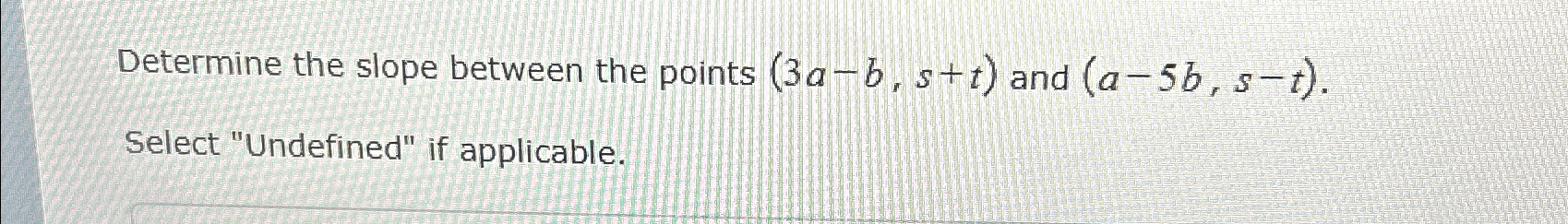 Solved Determine the slope between the points (3a-b,s+t) | Chegg.com