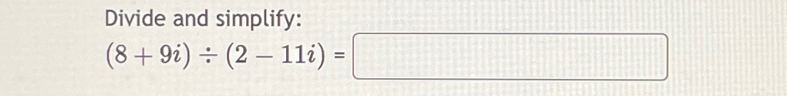 Solved Divide And Simplify 8 9i 2 11i Chegg