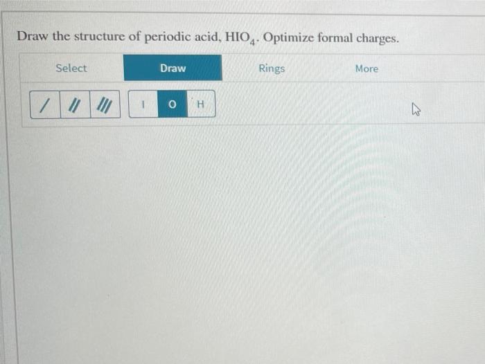 Solved Draw the structure of periodic acid, HIO,. Optimize