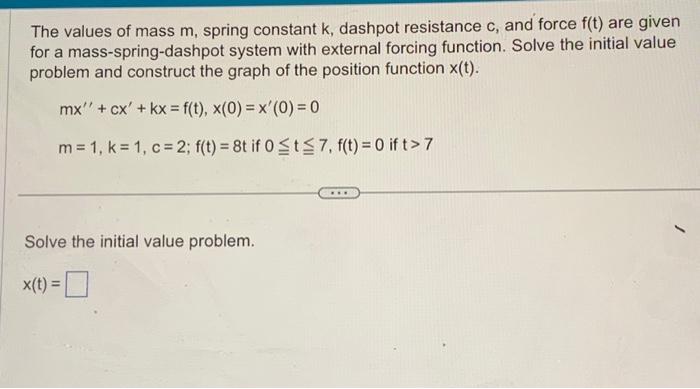 Solved The Values Of Mass M Spring Constant K Dashpot