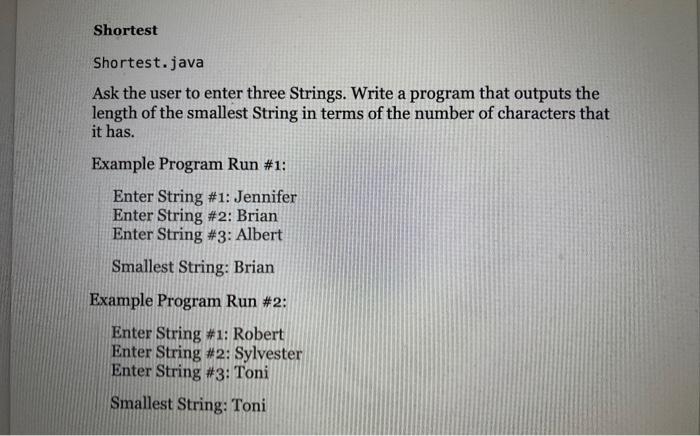 Solved Shortest.java Ask the user to enter three Strings. | Chegg.com