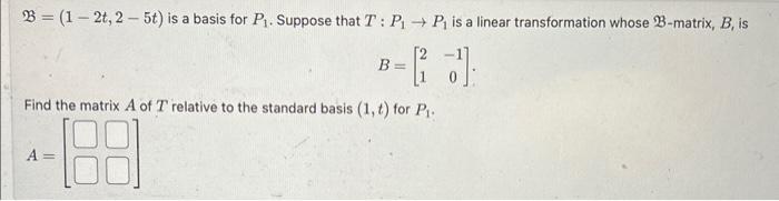 Solved B=(1−2t,2−5t) Is A Basis For P1. Suppose That T:P1→P1 | Chegg.com