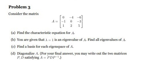 Solved Problem 3 Consider the matrix 10 -4 -6 A = -1 0 -3 | Chegg.com