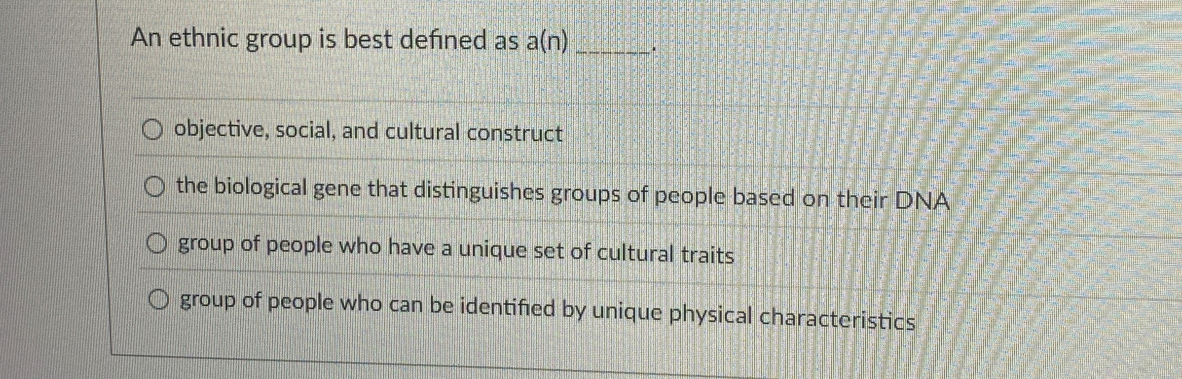 Solved An ethnic group is best defined as a(n) q,objective,