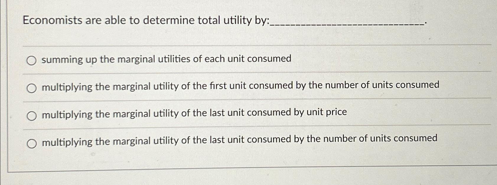 Solved Economists are able to determine total utility | Chegg.com