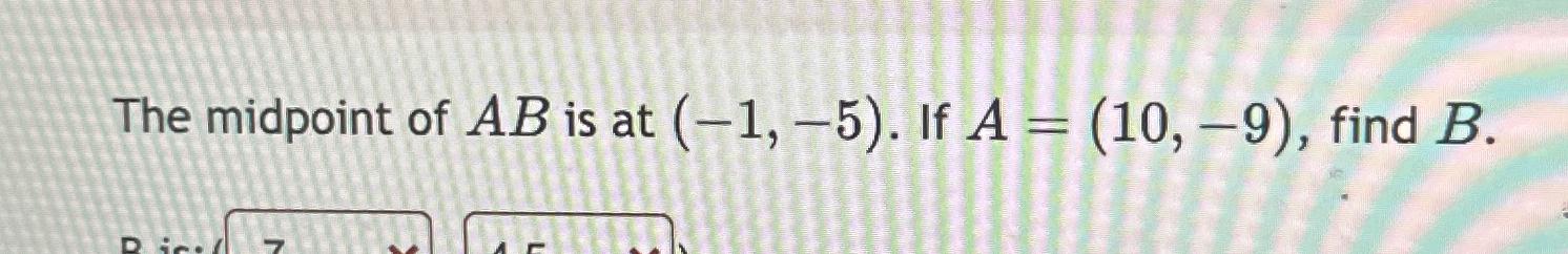 Solved The midpoint of AB ﻿is at (-1,-5). ﻿If A=(10,-9), | Chegg.com