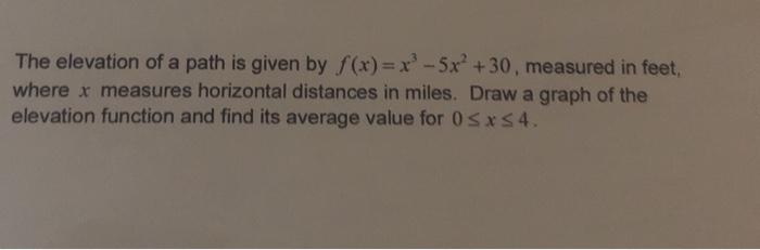 Solved The elevation of a path is given by f(x)=x-5x +30, | Chegg.com