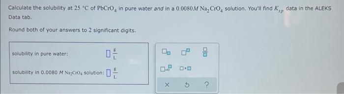 Solved Calculate the solubility at 25 °C of PbCro, in pure | Chegg.com