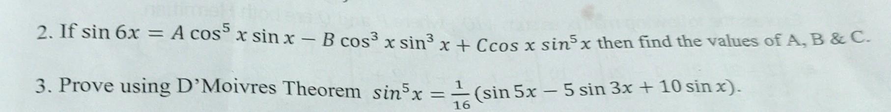 2. If \( \sin 6 x=A \cos ^{5} x \sin x-B \cos ^{3} x \sin ^{3} x+C \cos x \sin ^{5} x \) then find the values of \( A, B \& C