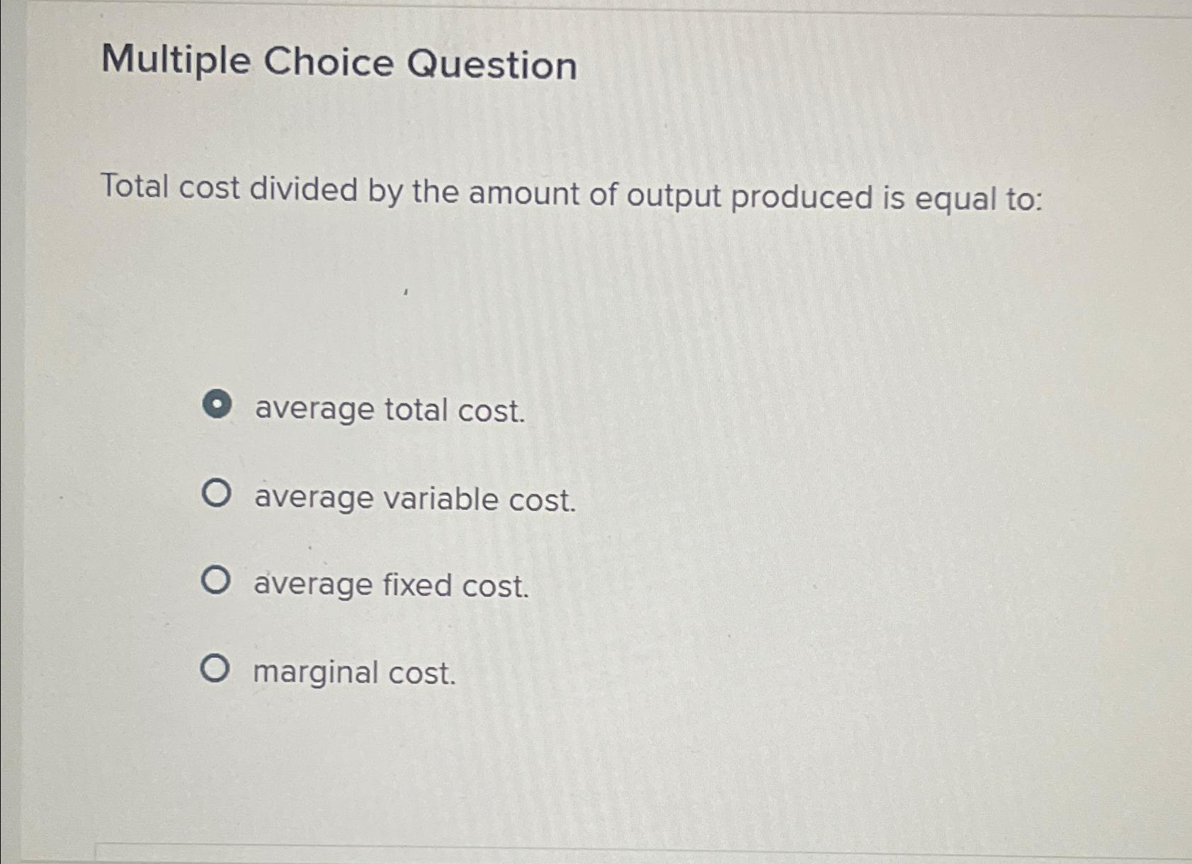 Solved Multiple Choice QuestionTotal cost divided by the