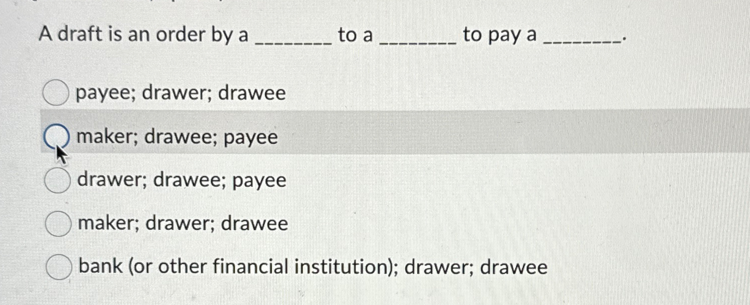 Solved A draft is an order by a to a to pay apayee; drawer; | Chegg.com