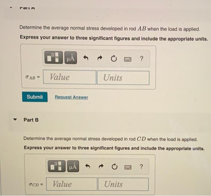 Determine the average normal stress developed in rod \( A B \) when the load is applied.
Express your answer to three signifi