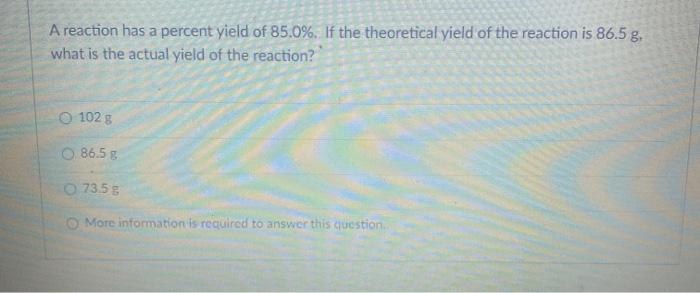 Solved A Reaction Has A Percent Yield Of 85.0%. If The | Chegg.com